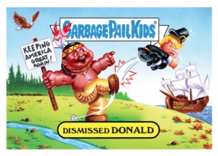 2016-Topps-Garbage-Pail-Kids-Thanksgiving-Dismissed-Donald-Trump.jpg.68933148c390c58fea38c2d48baebd5e.jpg