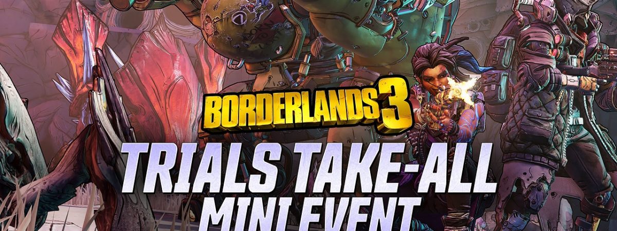 Borderlands 3 Mini-Events Trials Take All Ends Tomorrow