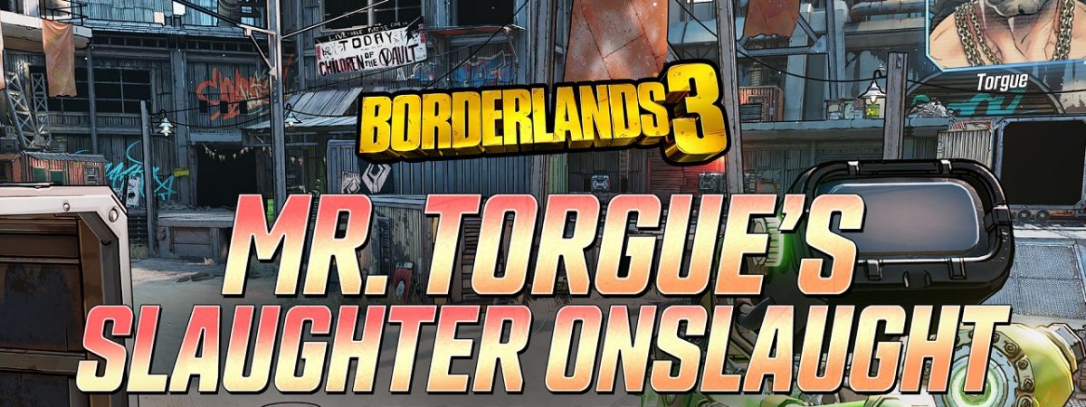 Last Chance Borderlands 3 Mini-Events Making it Rain Mr Torgue's Slaughter Onslaught 2